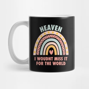 Heaven, i wouldn't miss it for the world, colorful rainbow with hearth Mug